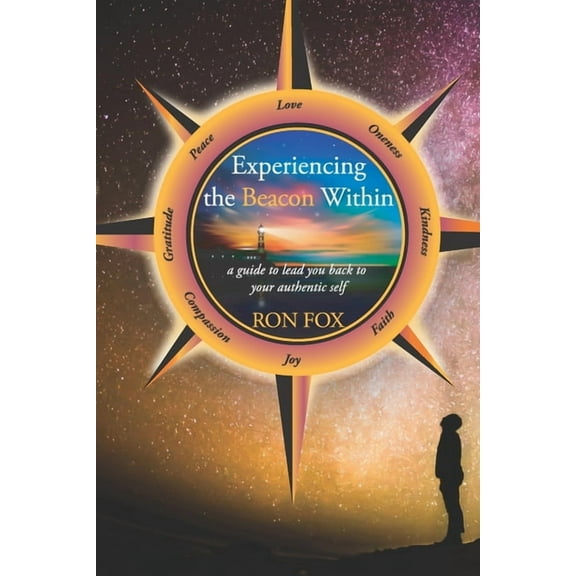 Experiencing the Beacon Within: A Guide to Lead You Back to Your Authentic Self (Paperback)