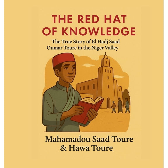 The Red Hat of Knowledge: The True Story of El Hadj Saad Oumar Toure in the Niger valley, (Hardcover)