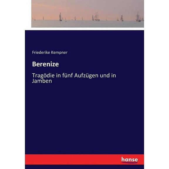 Berenize: Tragödie in fünf Aufzügen und in Jamben, (Paperback)