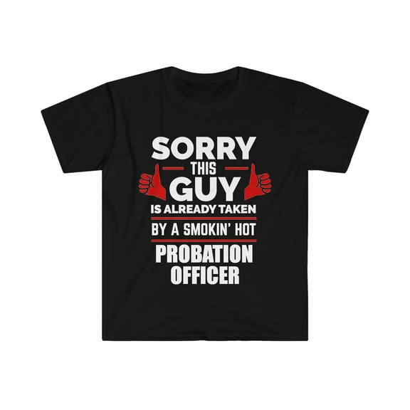 Sorry Guy Already taken by hot Probation Officer Unisex T-shirt S-3XL
