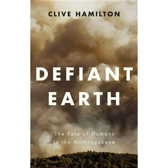 Defiant Earth: The Fate of Humans in the Anthropocene (Paperback)