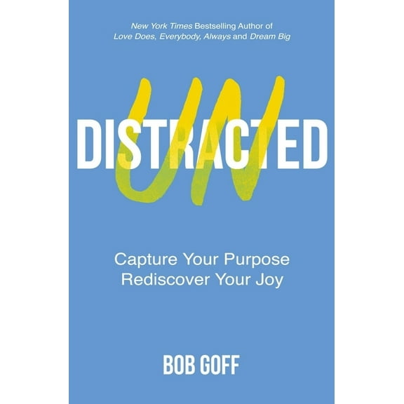 Undistracted: Capture Your Purpose. Rediscover Your Joy.