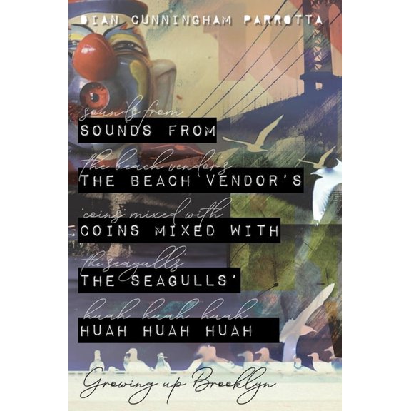 Sounds from the Beach Vendor's Coins Mixed with the Seagulls' Huah Huah Huah: Growing Up Brooklyn, (Paperback)