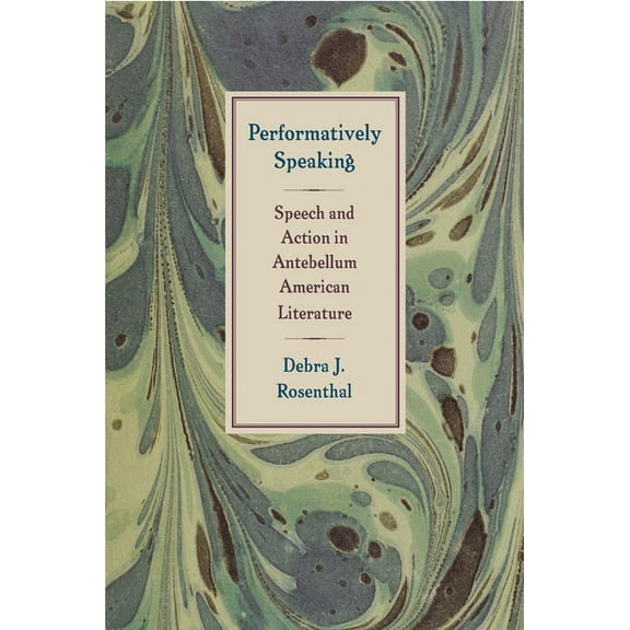 Performatively Speaking : Speech and Action in Antebellum American Literature (Paperback)