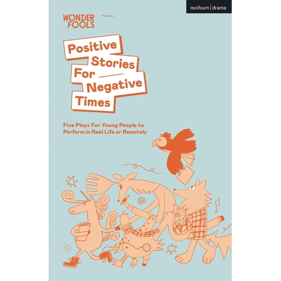 Plays for Young People Positive Stories for Negative Times: Five Plays for Young People to Perform in Real Life or Remotely, (Paperback)