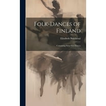 Folk-dances of Finland: Containing Sixty-five Dances (Hardcover)