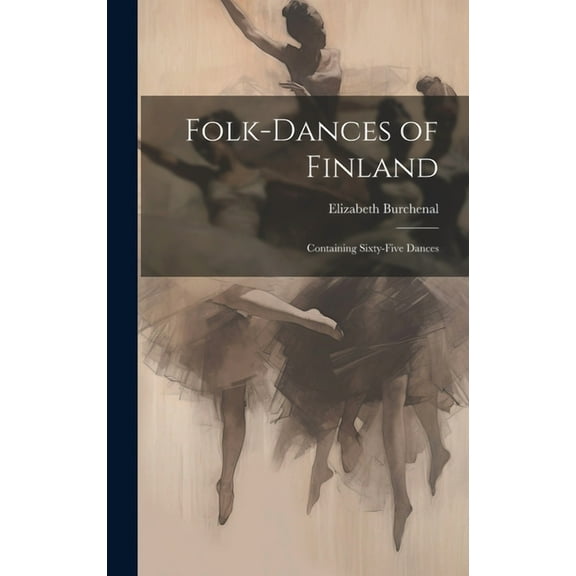 Folk-dances of Finland: Containing Sixty-five Dances (Hardcover)