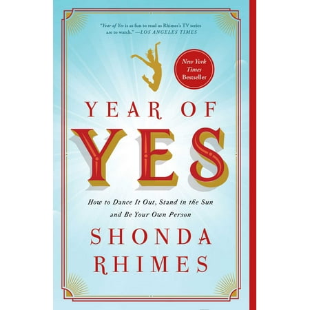 Year of Yes : How to Dance It Out, Stand In the Sun and Be Your Own