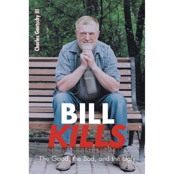Bill Kills: The Good the Bad and the Ugly (Paperback)