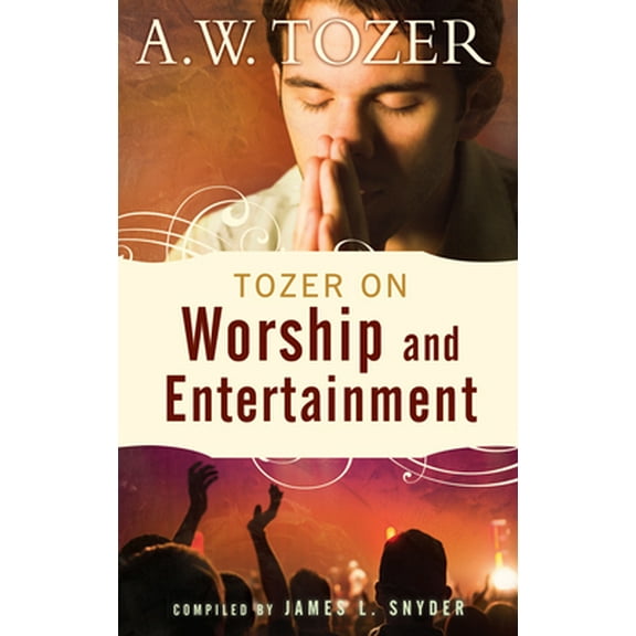 Pre-Owned Tozer on Worship and Entertainment: Selected Excerpts (Paperback) 1600661033 9781600661037