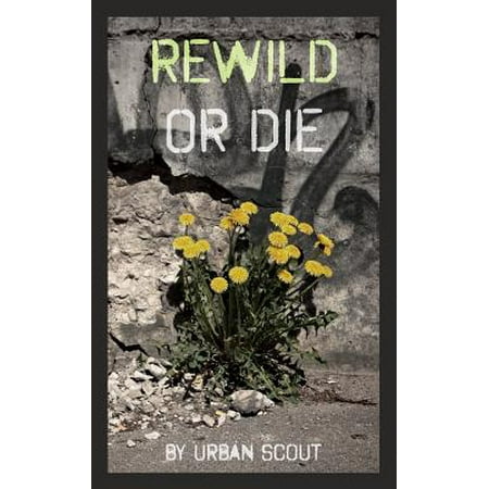 Rewild or Die : Revolution and Renaissance at the End of