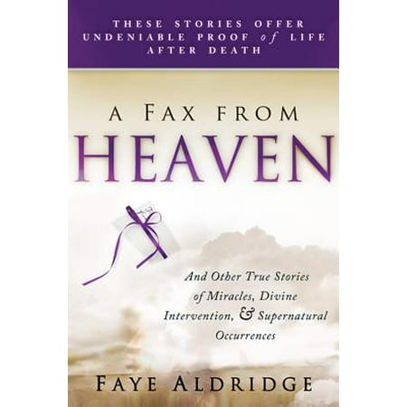 Real Messages From Heaven And Other True Stories Of Miracles Divine Intervention And Supernatural Occurrences Ebook - 