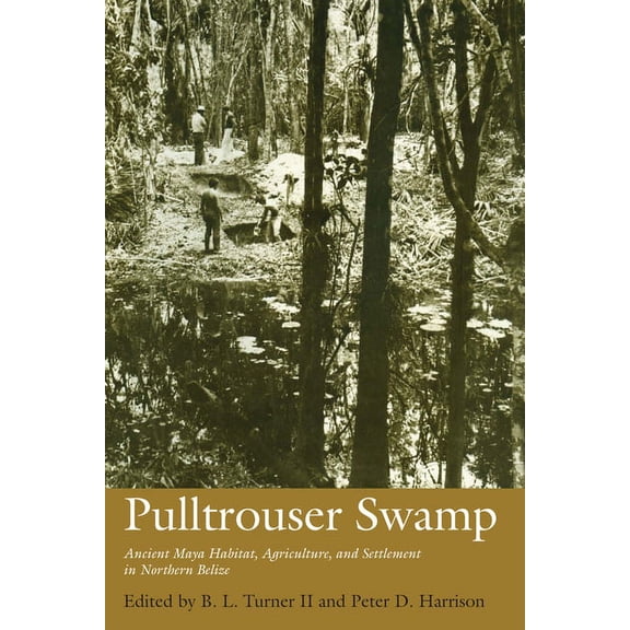 Texas Pan American Pulltrouser Swamp: Ancient Maya Habitat, Agriculture, and Settlement in Northern Belize, (Paperback)