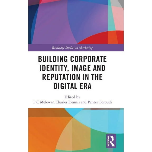 Routledge Studies in Marketing Building Corporate Identity, Image and Reputation in the Digital Era, (Hardcover)