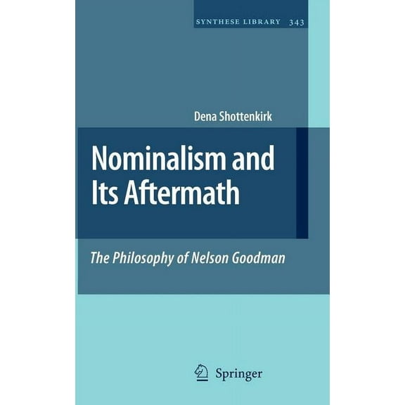 Synthese Library Nominalism and Its Aftermath: The Philosophy of Nelson Goodman, Book 343, (Hardcover)