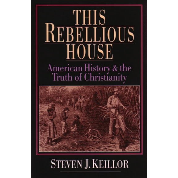 This Rebellious House: American History and the Truth of Christianity, (Paperback)