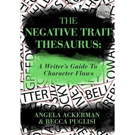 The Negative Trait Thesaurus : A Writer's Guide to Character (The Best Character Traits)
