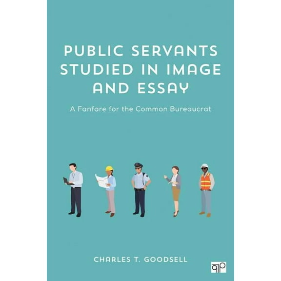 Public Servants Studied in Image and Essay: A Fanfare for the Common Bureaucrat (Paperback)