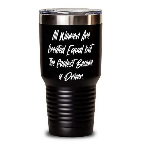 Perfect Driver, All Women Are Created Equal but the Coolest Become a Driver, Driver 30oz Tumbler From Coworkers