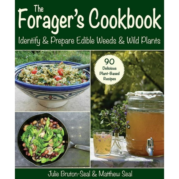 The Forager's Cookbook: Identify & Prepare Edible Weeds & Wild Plants, (Paperback)