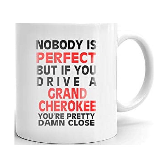 Nobody's Perfect Except GRAND CHEROKEE Drive Coffee Tea Ceramic Mug Office Work Cup Gift11 oz