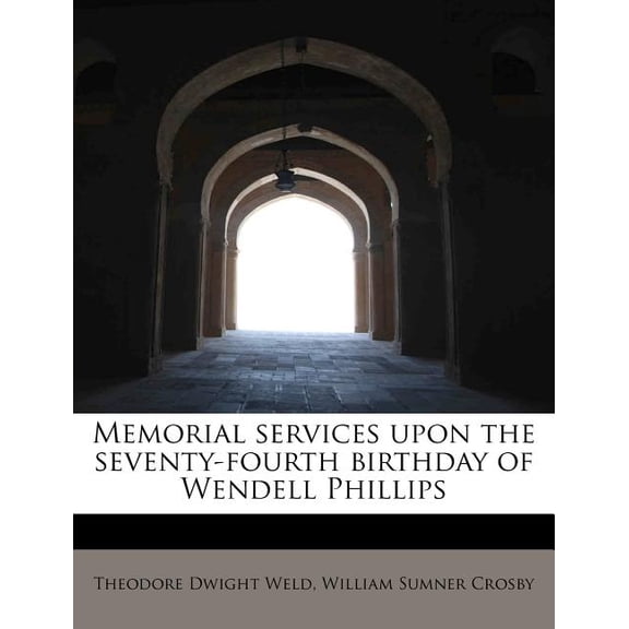 Memorial Services Upon the Seventy-Fourth Birthday of Wendell Phillips (Paperback)