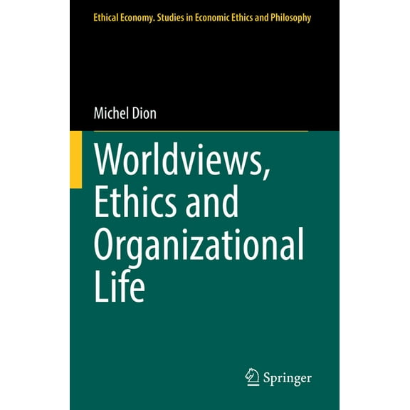 Ethical Economy Worldviews, Ethics and Organizational Life, Book 60, (Paperback)