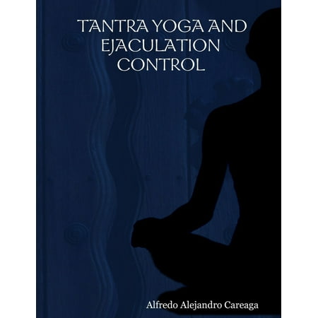 Tantra Yoga and Ejaculation Control - eBook (Best Way To Control Ejaculation)
