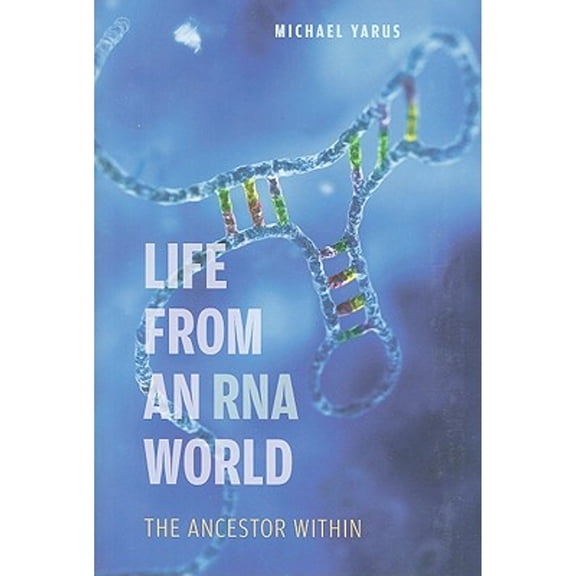 Life from an RNA World: The Ancestor Within (Hardcover) by Michael Yarus