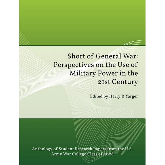Short of General War: Perspectives on the Use of Military Power in the 21st Century (Paperback)