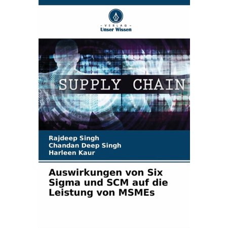 Auswirkungen von Six Sigma und SCM auf die Leistung von MSMEs (Paperback)