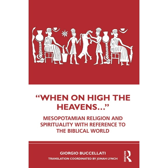 "When on High the Heavens...": Mesopotamian Religion and Spirituality with Reference to the Biblical World, (Paperback)