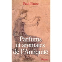 Parfums et aromates dans l'AntiquitÃ©, (Paperback)