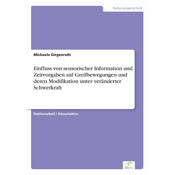 Einfluss von sensorischer Information und Zeitvorgaben auf Greifbewegungen und deren Modifikation unter verÃ¤nderter Schw, (Paperback)