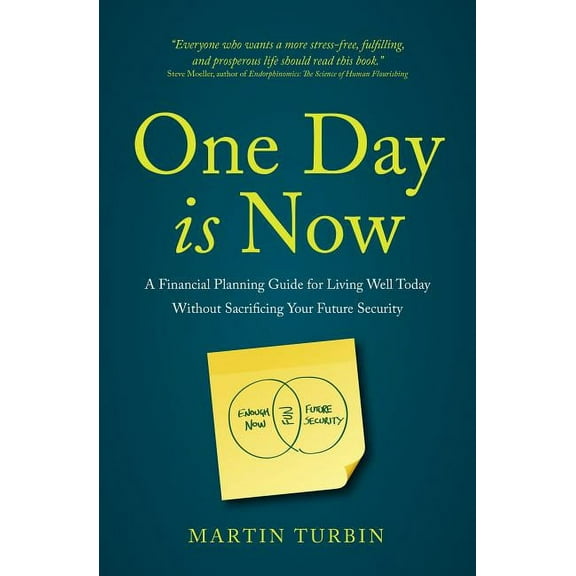 One Day Is Now: A Financial Planning Guide for Living Well Today Without Sacrificing Your Future Security (Paperback)