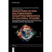 Semiotiken in Den Kulturwissenschaften/Semiotics in Cultural Studies: Ansatzpunkte Einer Kritischen Methodologie/Towards, (Hardcover)
