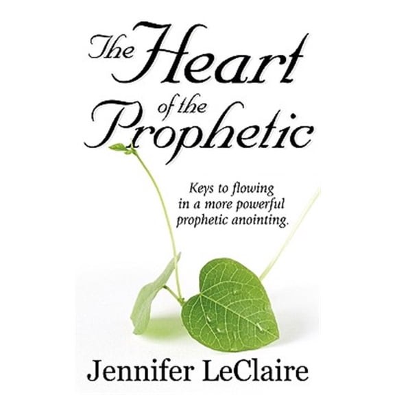 Pre-Owned The Heart of the Prophetic: Keys to Flowing in a More Powerful Prophetic Anointing (Paperback) 1886885249 9781886885240