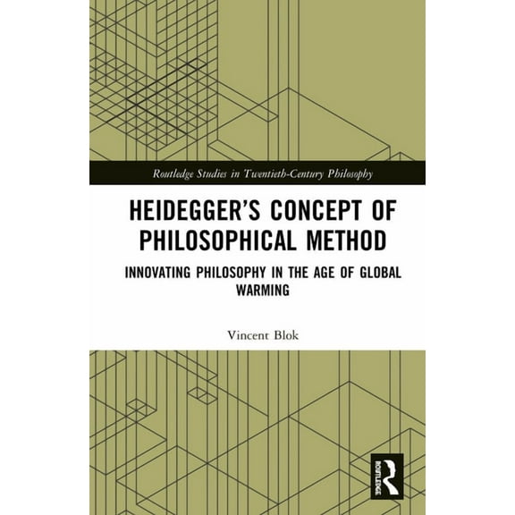 Routledge Studies in Twentieth-Century P Heidegger's Concept of Philosophical Method: Innovating Philosophy in the Age of Global Warming, (Hardcover)