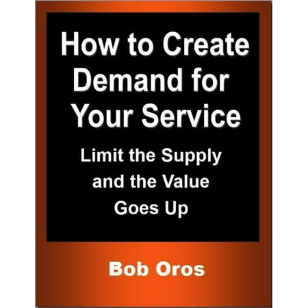How to Create Demand for Your Service: Limit the Supply and the Value Goes Up - (Best On Demand Service)