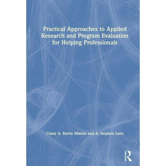 Practical Approaches to Applied Research and Program Evaluation for Helping Professionals, (Hardcover)