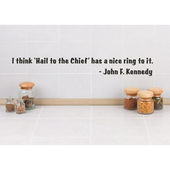 Custom Wall Decal Sticker : I think 'Hail to the Chief' has a nice ring to it. - John F. Kennedy Quote 6x30"