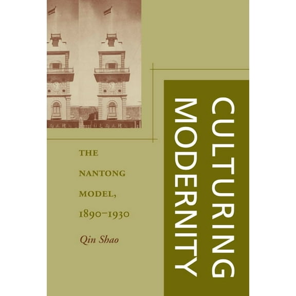 Culturing Modernity: The Nantong Model, 1890-1930, (Hardcover)
