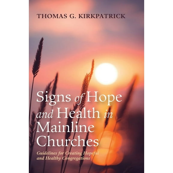 Signs of Hope and Health in Mainline Churches: Guidelines for Creating Hopeful and Healthy Congregations, (Paperback)