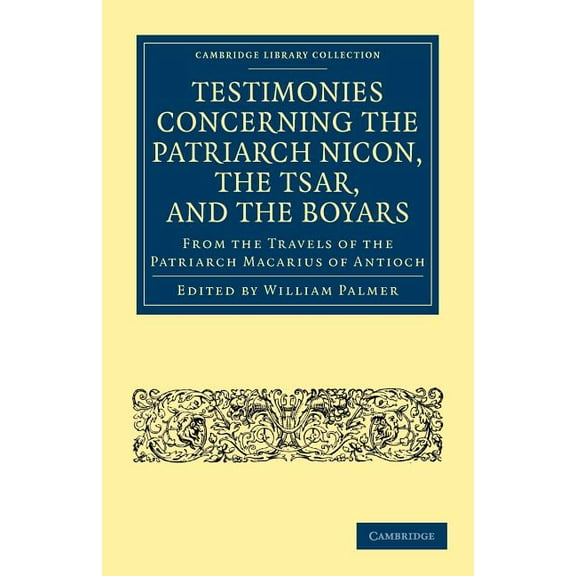 Cambridge Library Collection - European Testimonies Concerning the Patriarch Nicon, the Tsar, and the Boyars, from the Travels of the Patriarch Macarius of Anti, (Paperback)