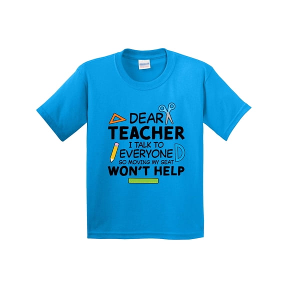 Inktastic Dear Teacher I Talk to Everyone So Moving My Seat Won't Help Youth T-Shirt