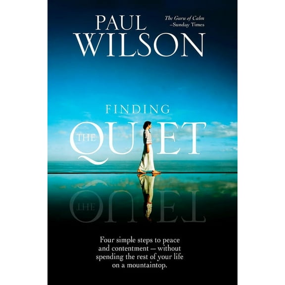 Finding the Quiet : Four Simple Steps to Peace and Contentment--Without Spending the Rest of Your Life on a Mountaintop (Paperback)