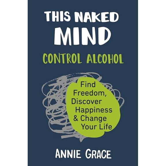 Pre-Owned This Naked Mind: Control Alcohol, Find Freedom, Discover Happiness & Change Your Life, 9780525537236, 0525537236, Paperback, 1 edition