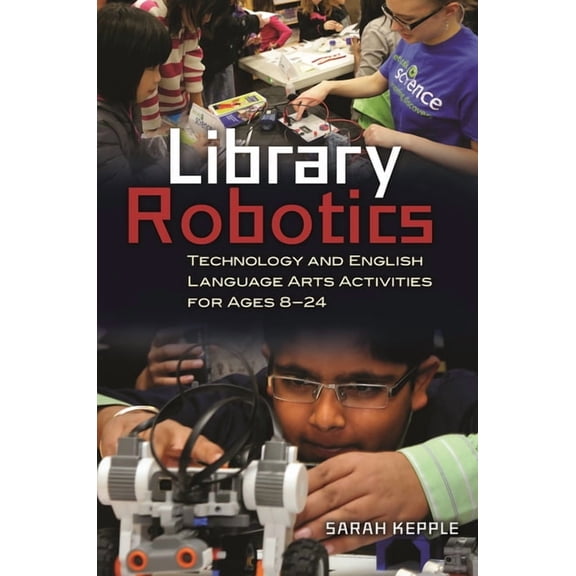 Library Robotics: Technology and English Language Arts Activities for Ages 8-24, (Paperback)