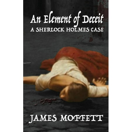 An Element of Deceit : A Sherlock Holmes Case
