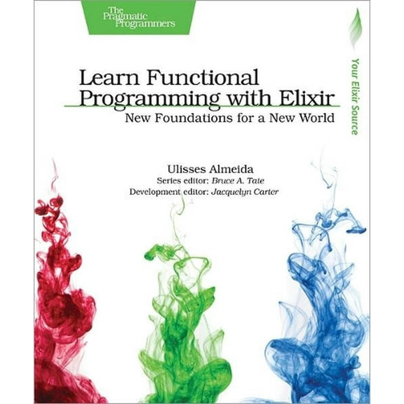 Learn Functional Programming with Elixir: New Foundations for a New World (Paperback)